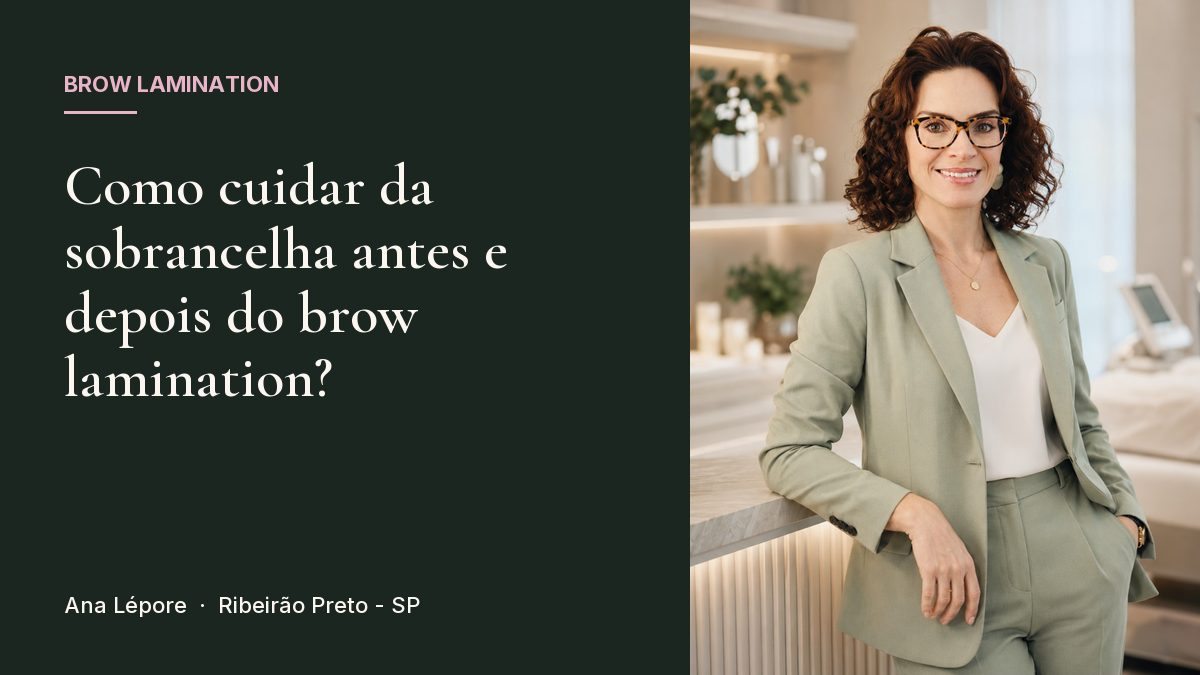 Capa do artigo Como cuidar da sobrancelha antes e depois do brow lamination?, com a foto de Ana Lépore no studio em Ribeirão Preto