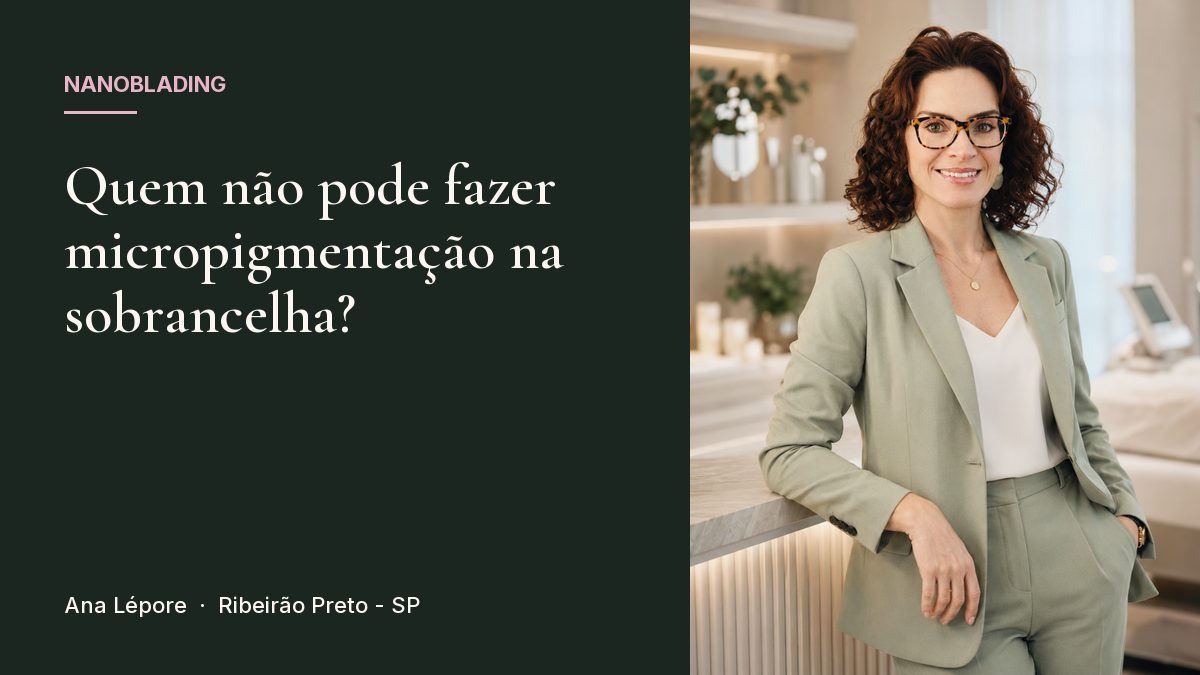 Capa do artigo Quem não pode fazer micropigmentação na sobrancelha?, com a foto de Ana Lépore no studio em Ribeirão Preto