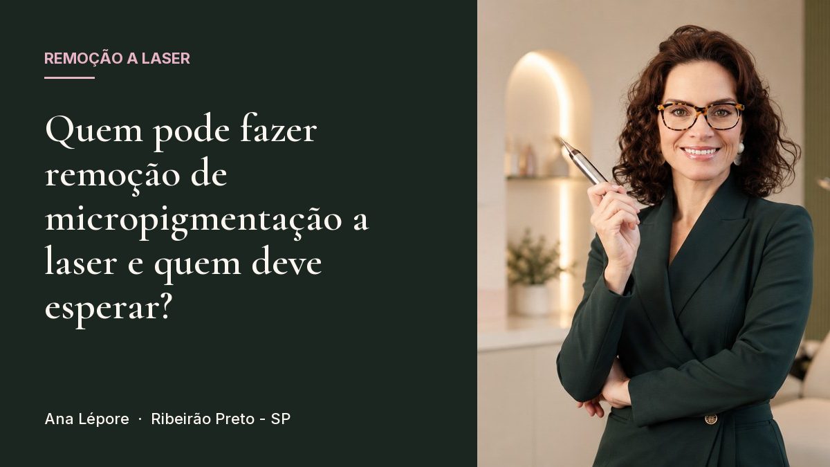 Capa do artigo Quem pode fazer remoção de micropigmentação a laser e quem deve esperar?, com a foto de Ana Lépore no studio em Ribeirão Preto