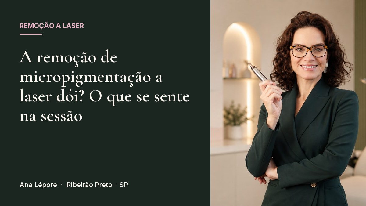 Capa do artigo A remoção de micropigmentação a laser dói? O que se sente na sessão, com a foto de Ana Lépore no studio em Ribeirão Preto